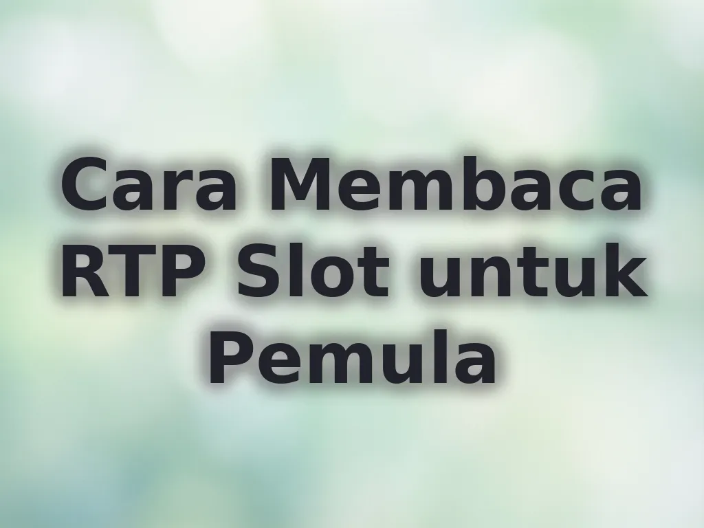 Cara Membaca RTP Slot untuk Pemula