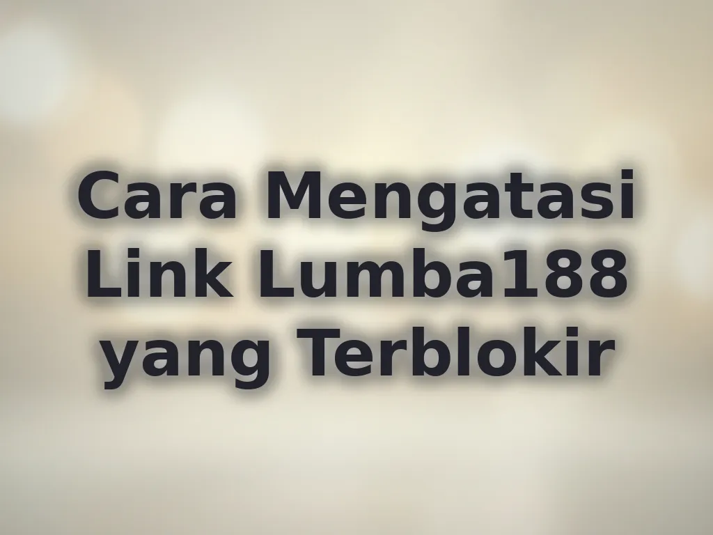 Cara Mengatasi Link Lumba188 yang Terblokir
